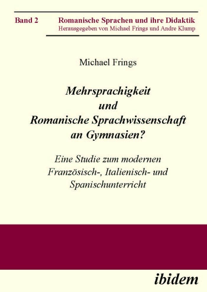 Mehrsprachigkeit und Romanische Sprachwissenschaft an Gymnasien? Eine Studie zum modernen Französisch-, Italienisch- und Spanischunterricht