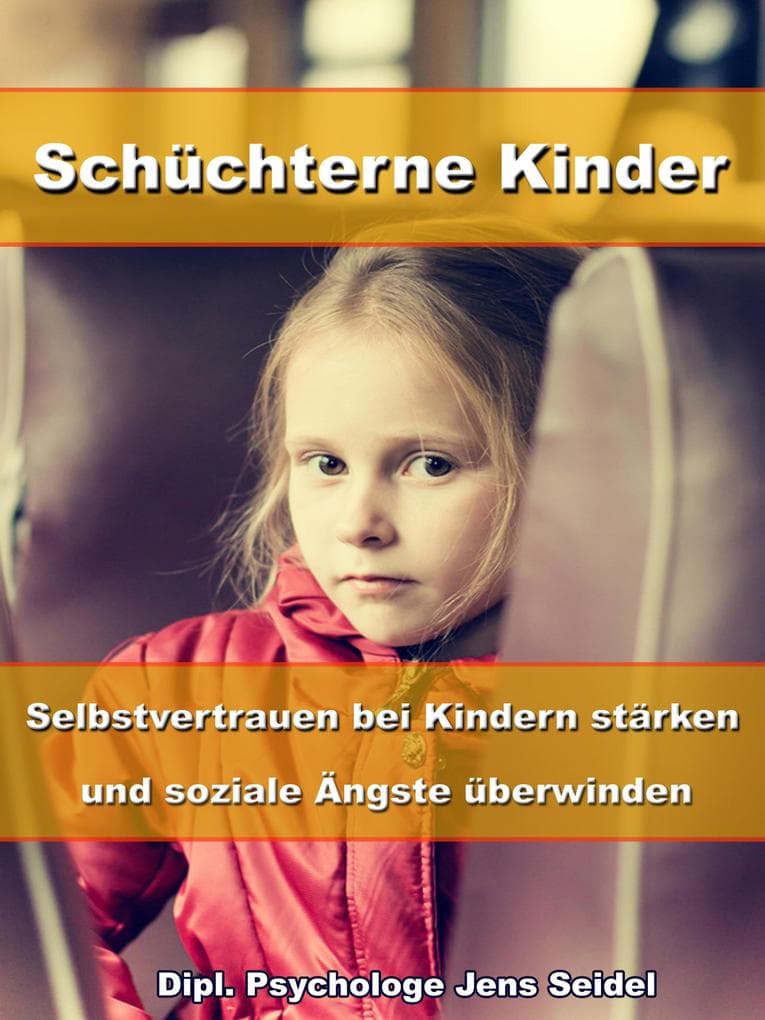 Schüchterne Kinder - Selbstvertrauen bei Kindern stärken und soziale Ängste überwinden