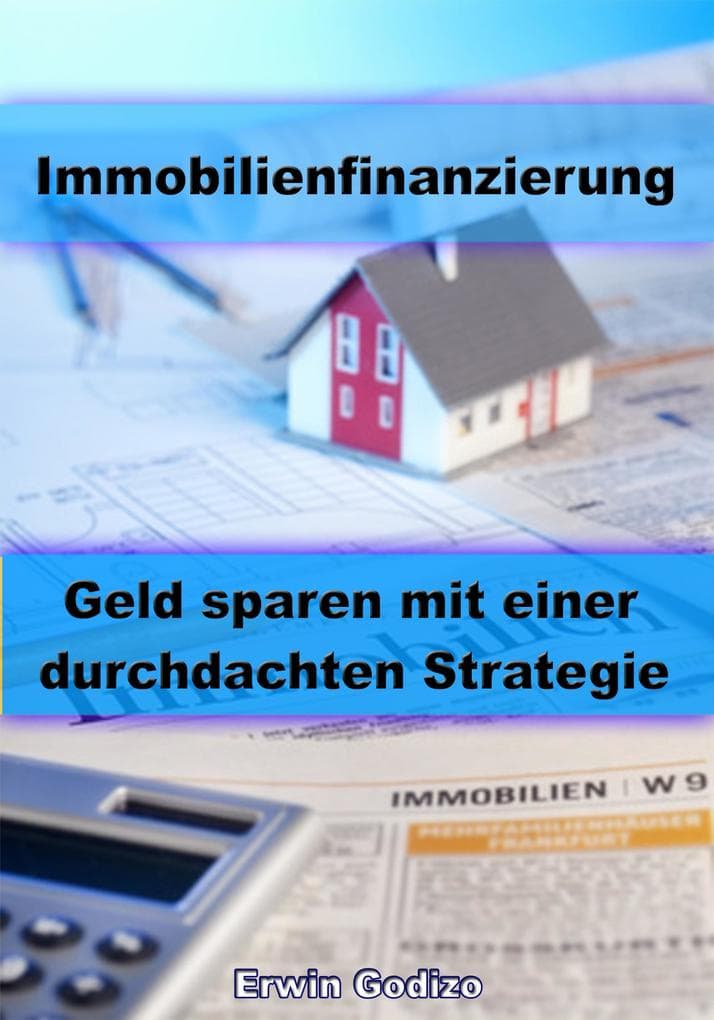 Immobilienfinanzierung - Geld sparen mit einer durchdachten Strategie