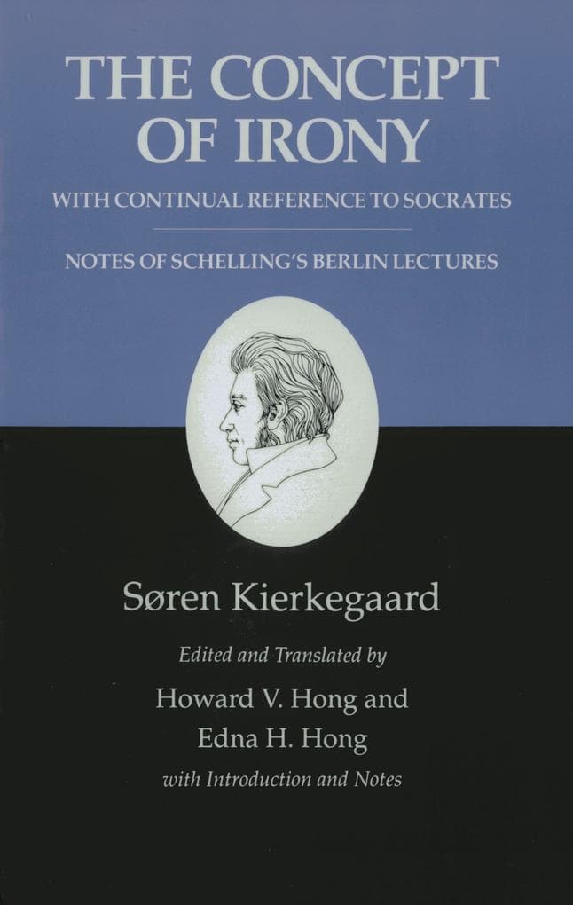 The Concept of Irony, with Continual Reference to Socrates/Notes of Schelling's Berlin Lectures