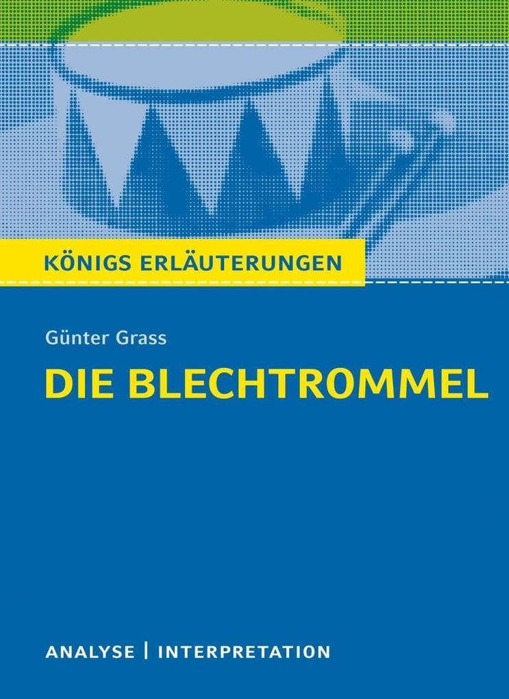 Die Blechtrommel von Günter Grass. Textanalyse und Interpretation mit ausführlicher Inhaltsangabe und Abituraufgaben mit Lösungen.