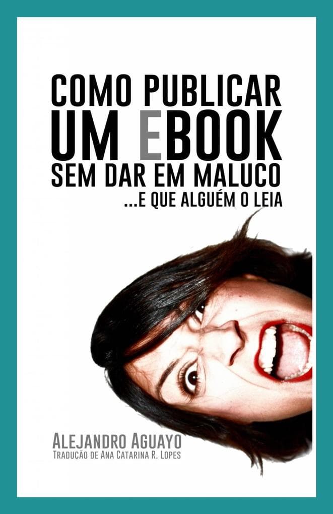 Como Publicar Um Ebook Sem Dar Em Maluco. E Que Alguem O Leia