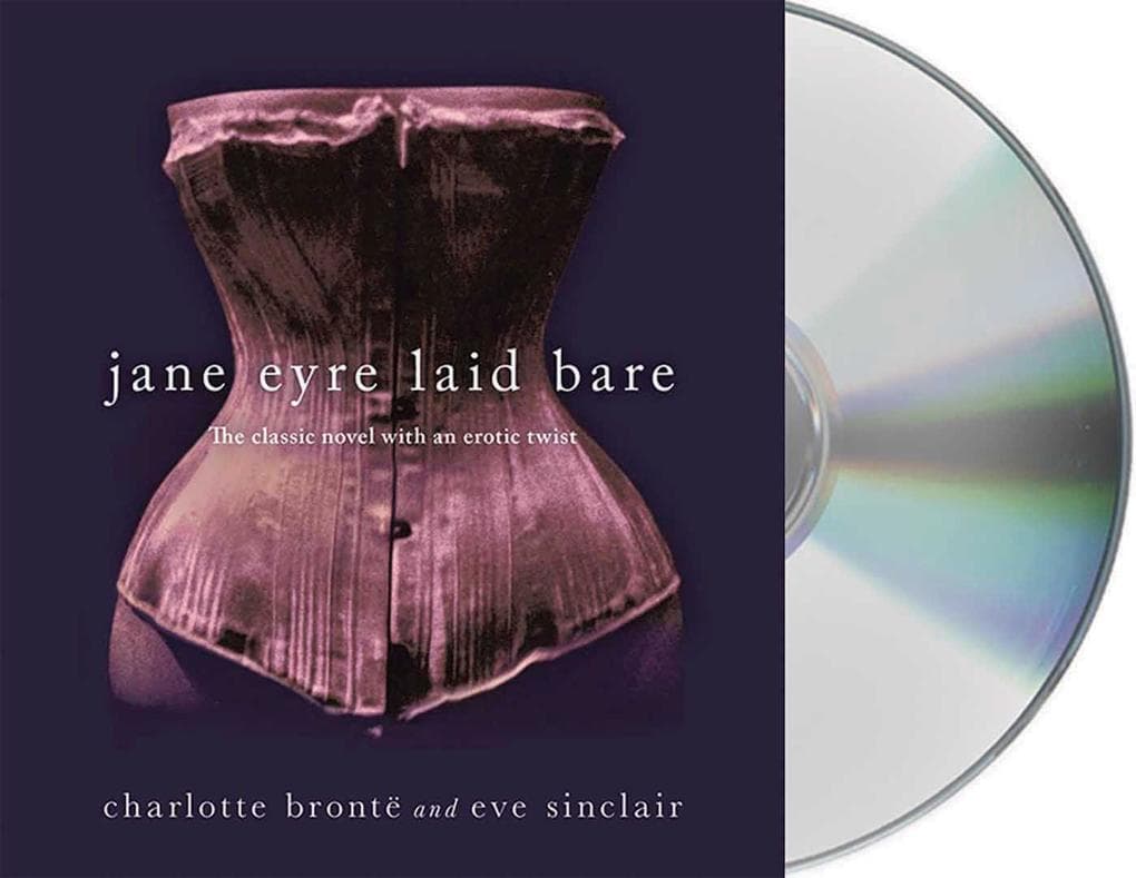 Jane Eyre Laid Bare: The Classic Novel with an Erotic Twist
