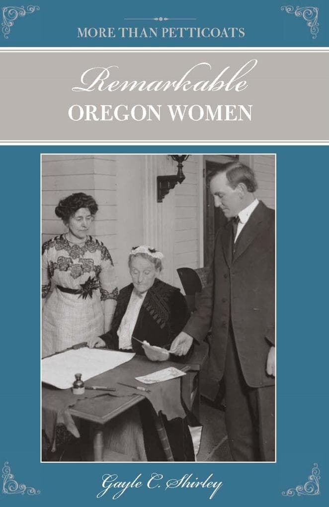 More than Petticoats: Remarkable Oregon Women