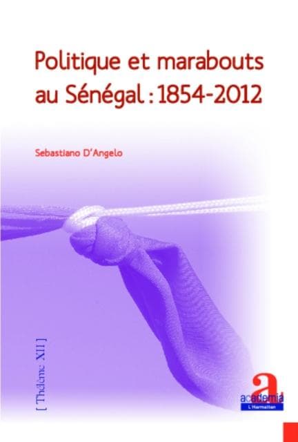 Politique et marabouts au Senegal : 1854-2012