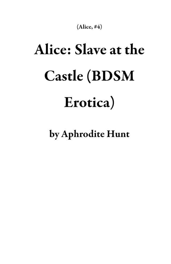 Alice: Slave at the Castle (BDSM Erotica)