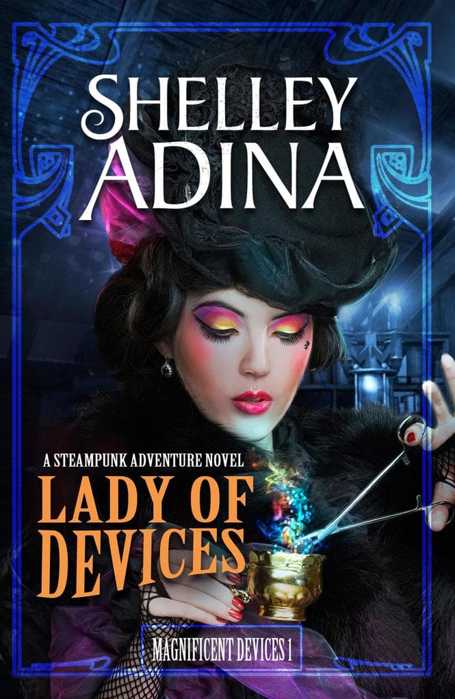 Lady of Devices: A steampunk adventure novel (Magnificent Devices, #1)