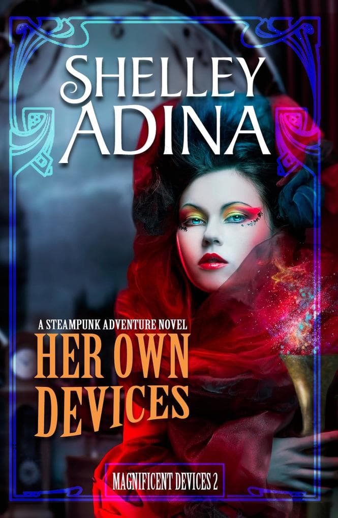 Her Own Devices: A steampunk adventure novel (Magnificent Devices, #2)