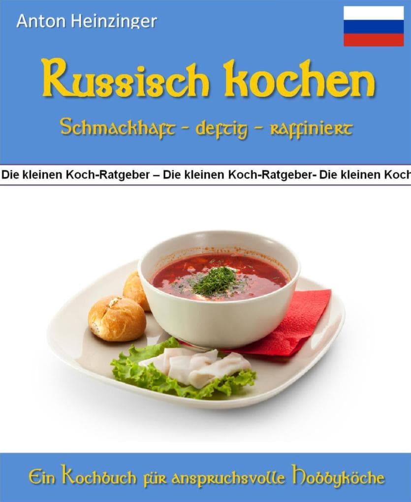 Russisch kochen - schmackhaft - deftig - raffiniert