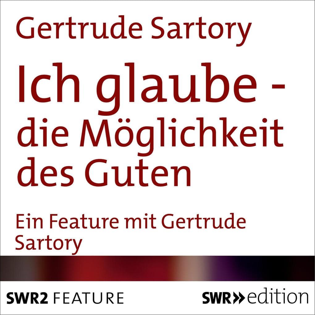 Ich glaube - die Möglichkeit des Guten