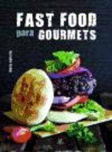 Fast food para gourmets : comida rápida para paladares exigentes