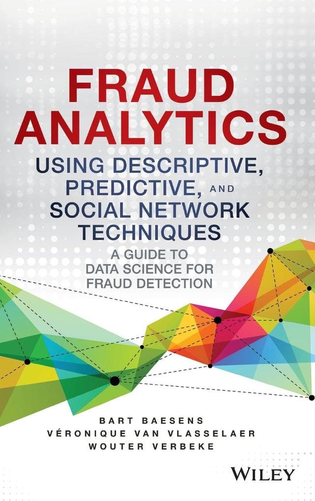 Fraud Analytics Using Descriptive, Predictive, and Social Network Techniques