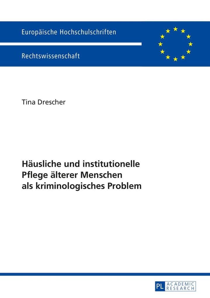 Häusliche und institutionelle Pflege älterer Menschen als kriminologisches Problem