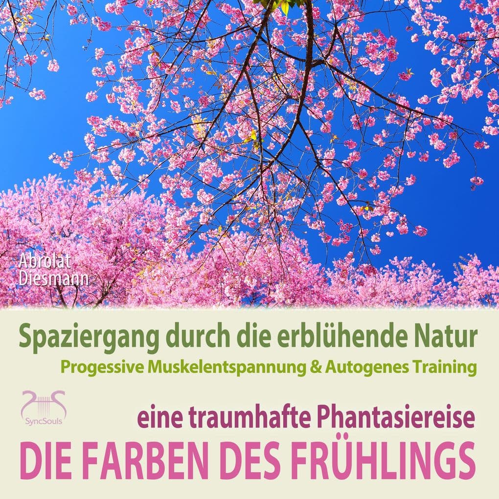 Die Farben des Frühlings - Spaziergang durch die erblühende Natur, eine traumhafte Phantasiereise mit der P&A Methode