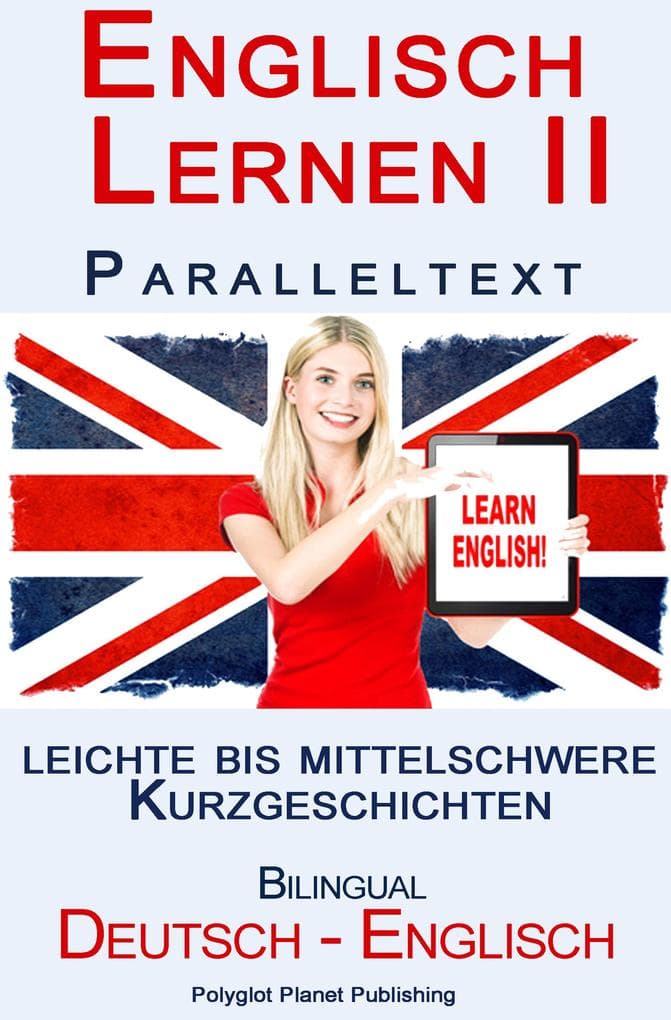 Englisch Lernen II - Paralleltext - Leichte bis Mittelschwere Kurzgeschichten (Englisch - Deutsch)