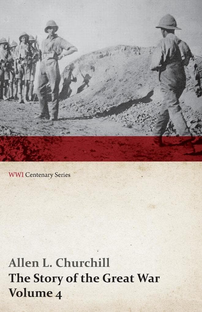 The Story of the Great War, Volume 4 - Champagne, Artois, Grodno Fall of Nish, Caucasus, Mesopotamia, Development of Air Strategy United States and the War (WWI Centenary Series)