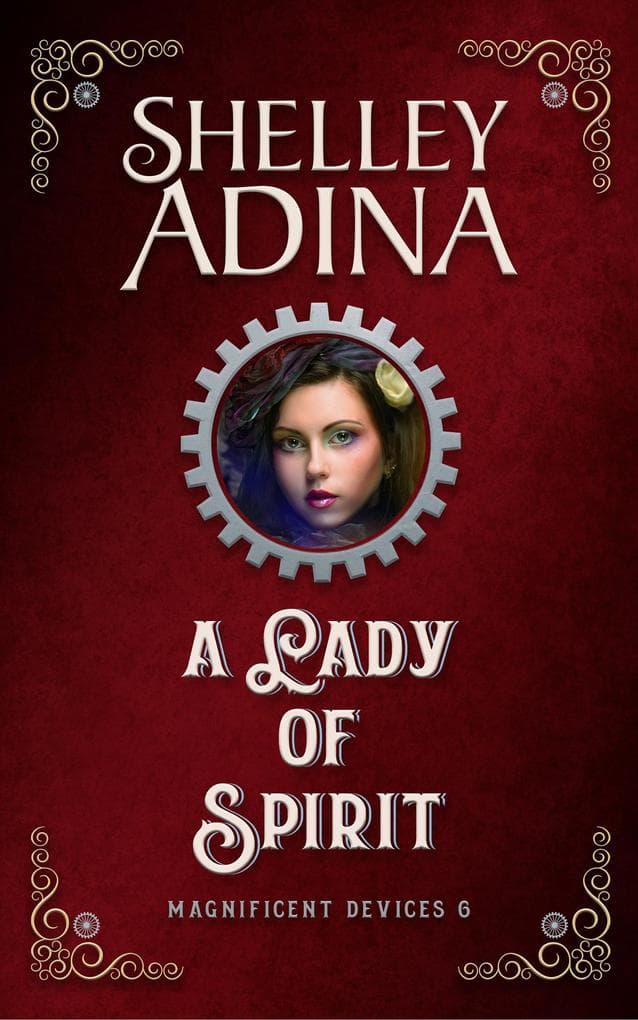 A Lady of Spirit: A steampunk adventure novel (Magnificent Devices, #6)