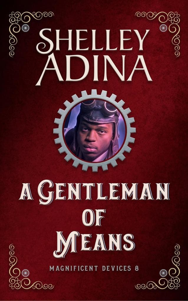 A Gentleman of Means: A steampunk adventure novel (Magnificent Devices, #8)