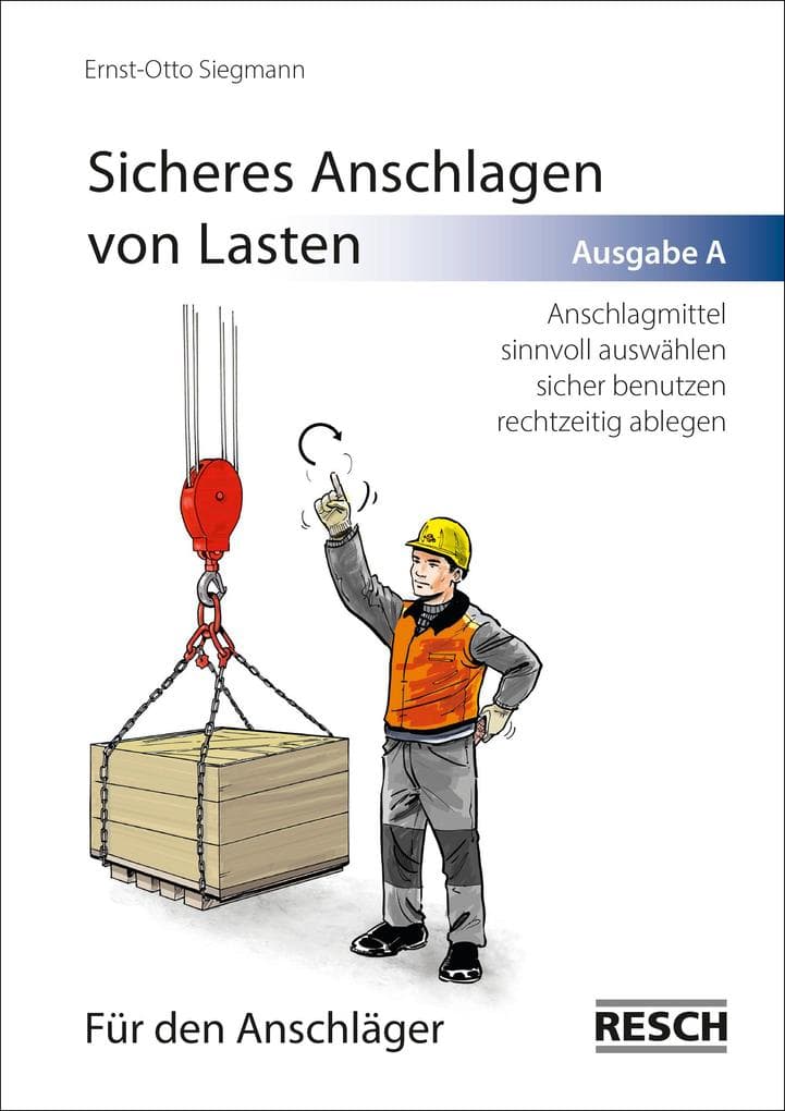 Sicheres Anschlagen von Lasten. Ausgabe A: Für den Anschläger