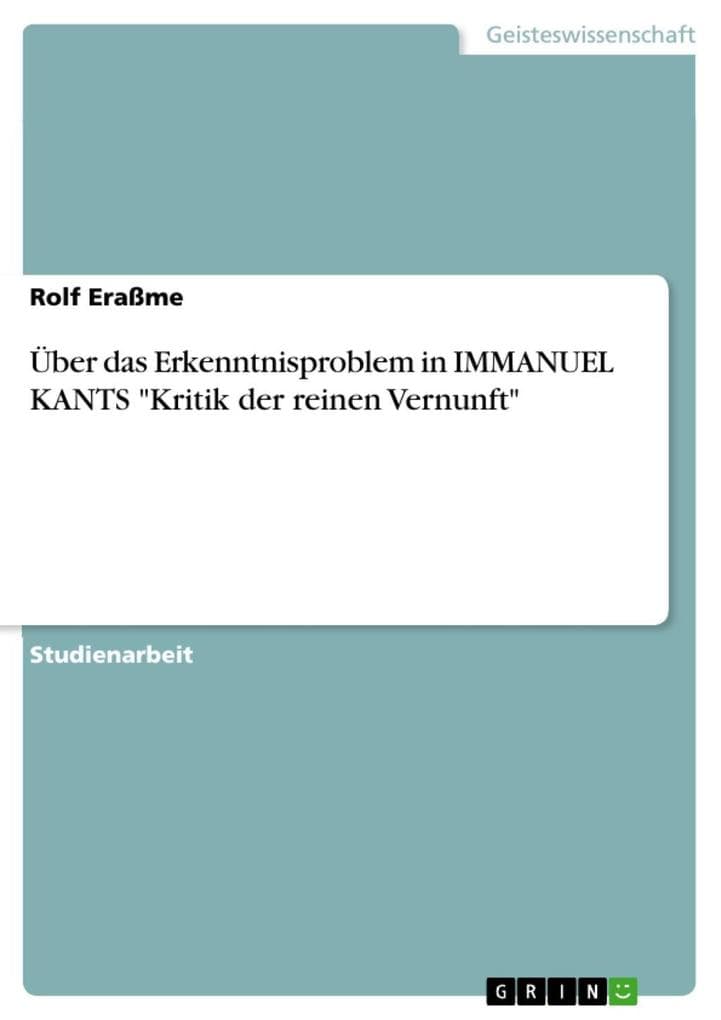 Über das Erkenntnisproblem in IMMANUEL KANTS "Kritik der reinen Vernunft"