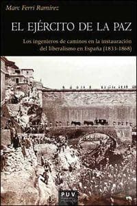 El ejército de la paz : los ingenieros de caminos en la instauración del liberalismo en España (1833-1868)