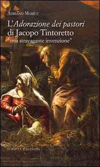 L' adorazione dei pastori di Jacopo Tintoretto. Una stravagante invenzione