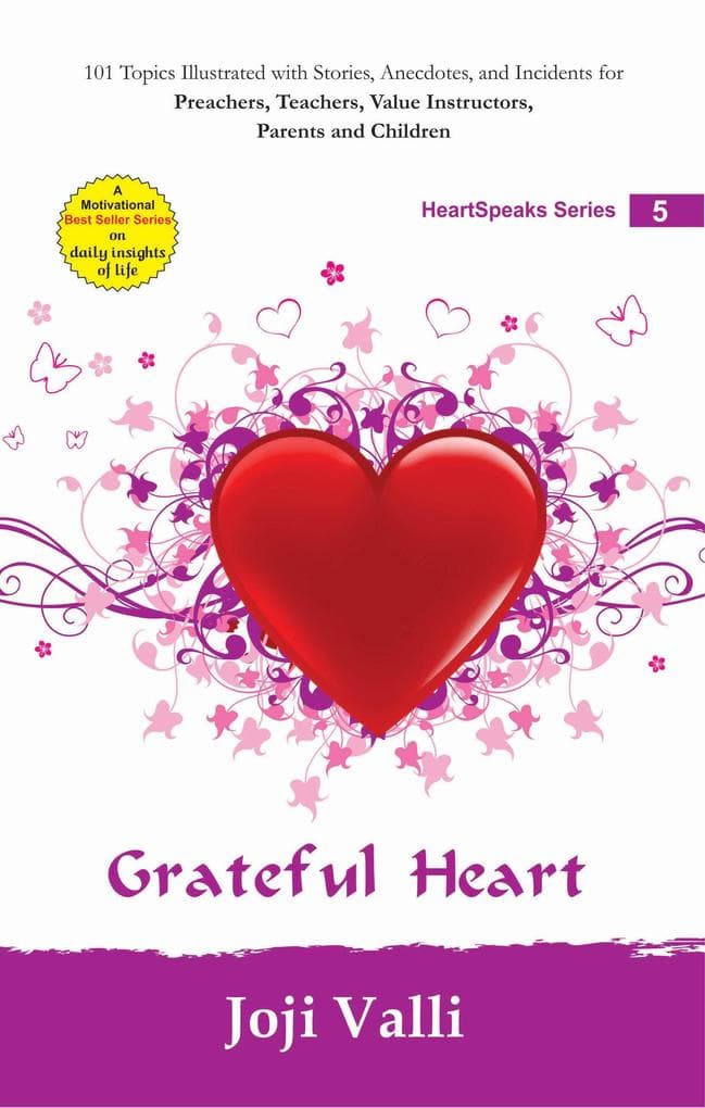 Grateful Heart: HeartSpeaks Series - 5 (101 topics illustrated with stories, anecdotes, and incidents for preachers, teachers, value instructors, parents and children) by Joji Valli