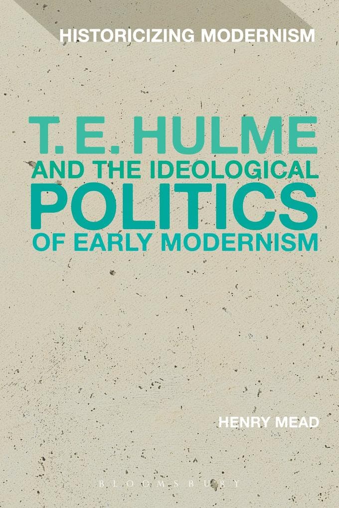 T. E. Hulme and the Ideological Politics of Early Modernism