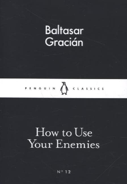 How to Use Your Enemies
