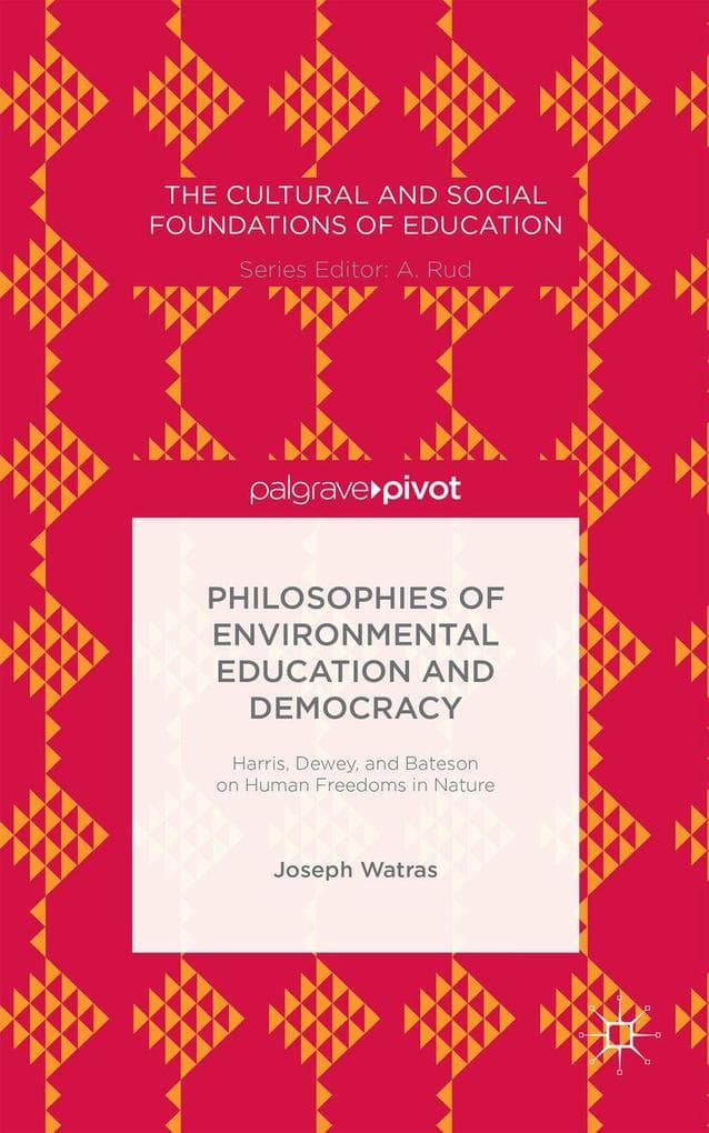 Philosophies of Environmental Education and Democracy: Harris, Dewey, and Bateson on Human Freedoms in Nature