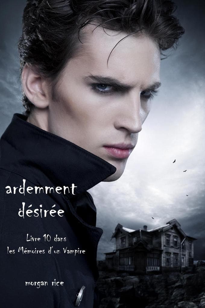 Ardemment Désirée (Livre 10 dans les Mémoires d'un Vampire)
