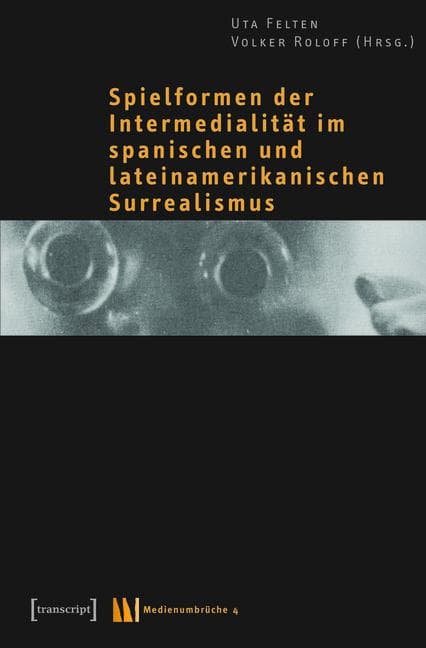 Spielformen der Intermedialität im spanischen und lateinamerikanischen Surrealismus