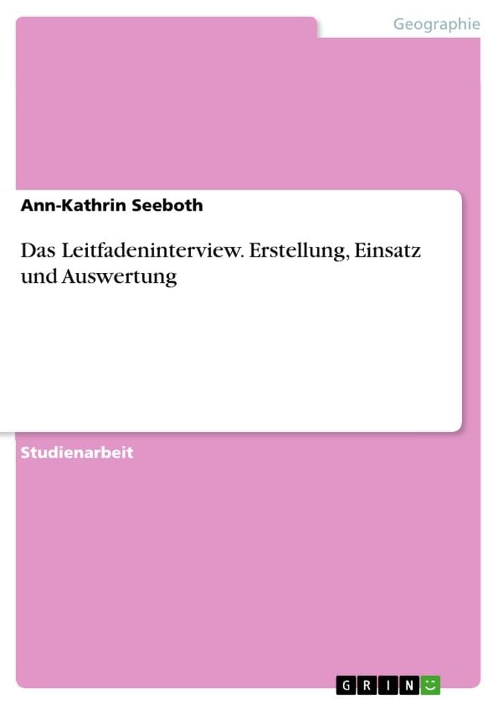 Das Leitfadeninterview. Erstellung, Einsatz und Auswertung