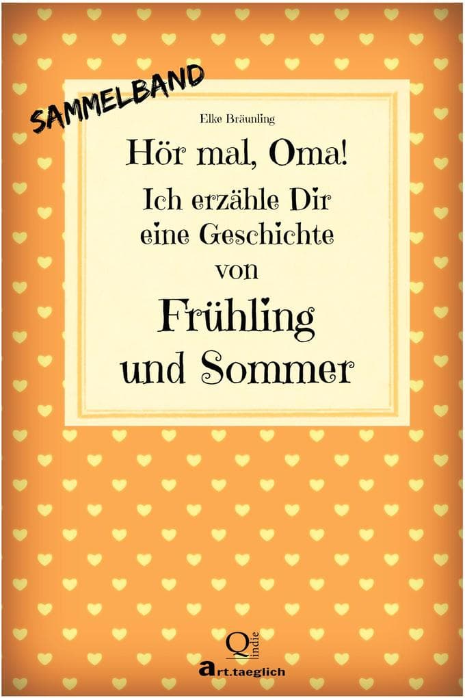 Hör mal, Oma! Ich erzähle Dir eine Geschichte von Frühling und Sommer - SAMMELBAND