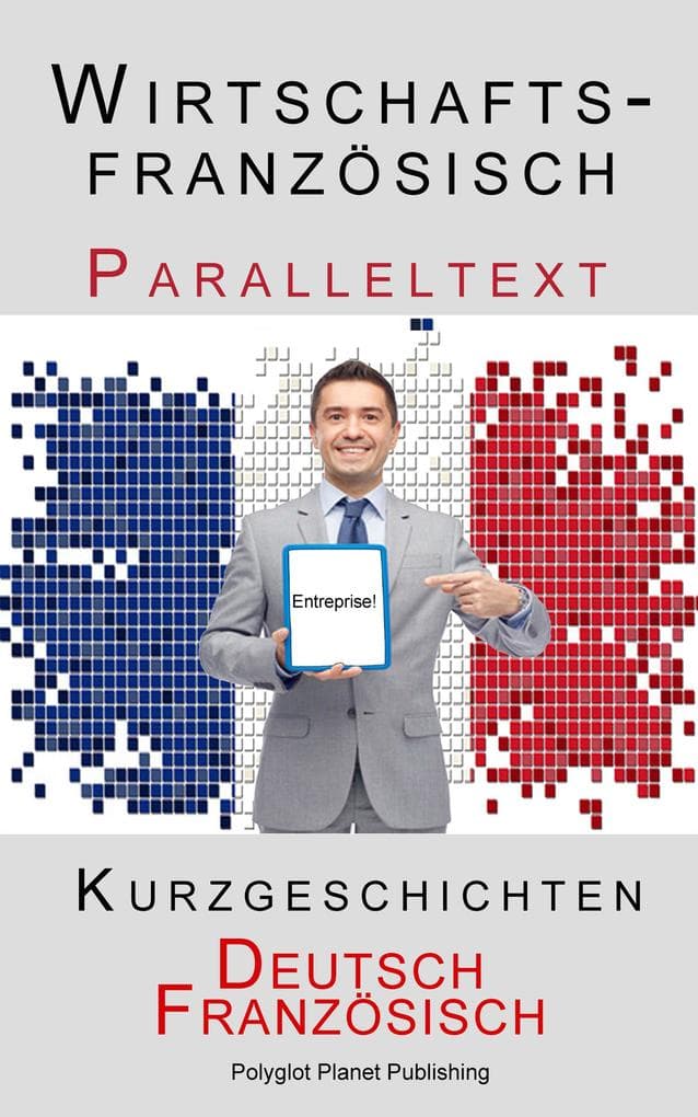 Wirtschaftsfranzösisch - Paralleltext - Kurzgeschichten (Französisch - Deutsch)
