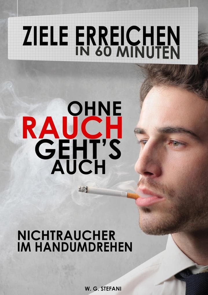 Ohne Rauch gehts auch! Nichtraucher im Handumdrehen (Ziele erreichen in 60 Minuten, #4)