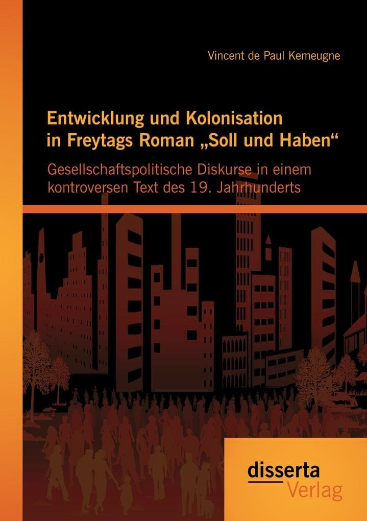 Entwicklung und Kolonisation in Freytags Roman "Soll und Haben": gesellschaftspolitische Diskurse in einem kontroversen Text des 19. Jahrhunderts