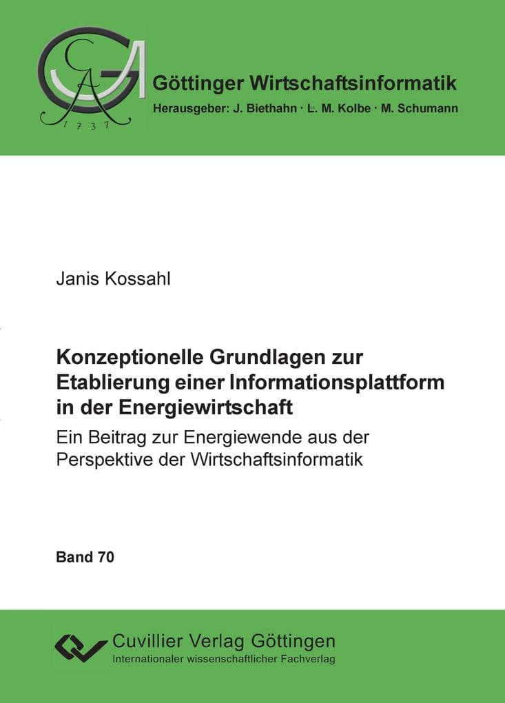 Konzeptionelle Grundlagen zur Etablierung einer Informationsplattform in der Energiewirtschaft. Ein Beitrag zur Energiewende aus der Perspektive der Wirtschaftsinformatik