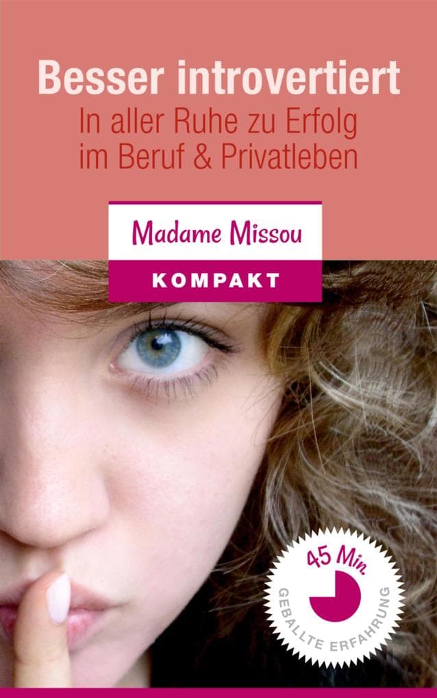 Besser introvertiert - In aller Ruhe zu Erfolg im Beruf und Privatleben.