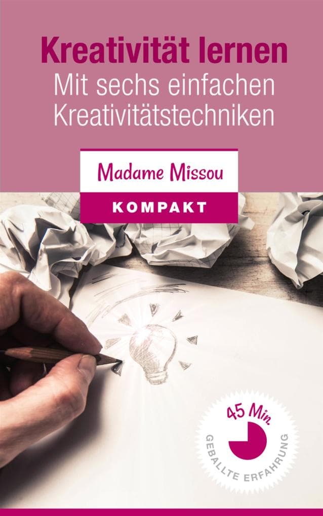 Kreativität lernen - Mit sechs einfachen Kreativitätstechniken