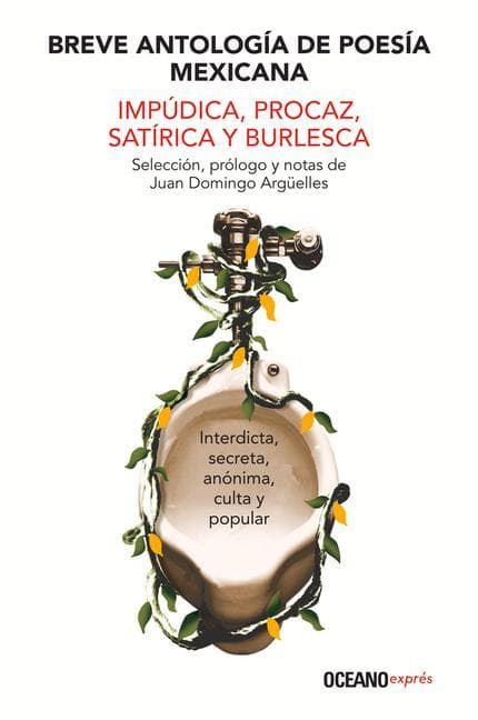 Breve Antología de Poesía Mexicana Impúdica, Procaz, Satírica Y Burlesca
