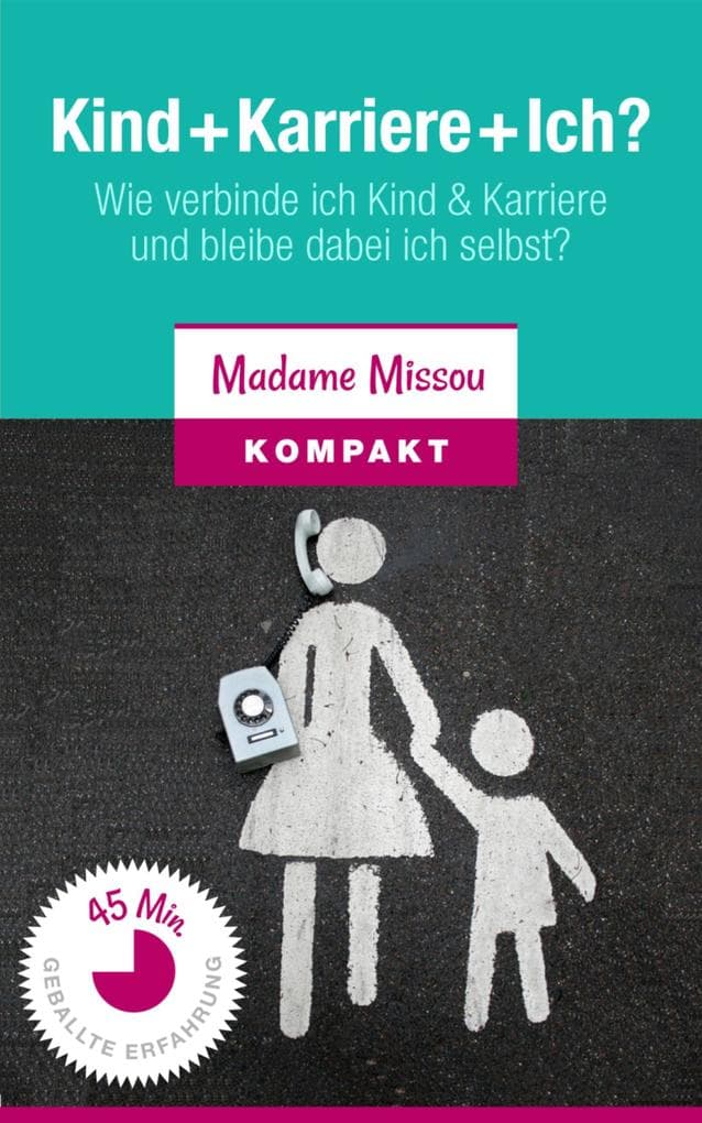 Kind + Karriere + Ich? Wie verbinde ich Kind & Karriere und bleibe dabei ich selbst?