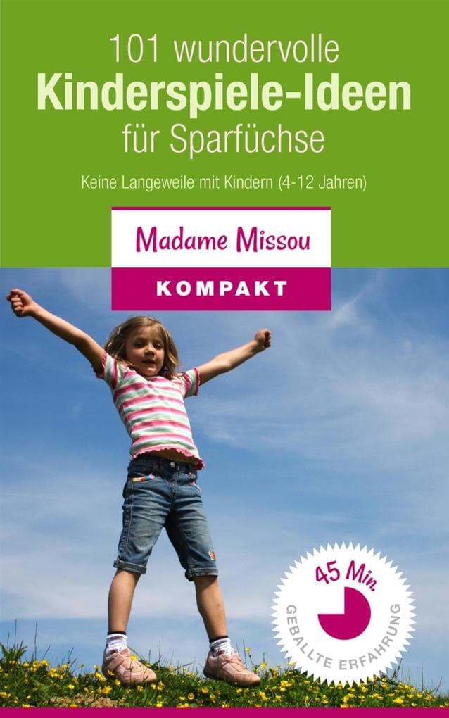 101 wundervolle Kinderspiele-Ideen für Sparfüchse - Keine Langeweile mit Kindern (4-12 Jahre)