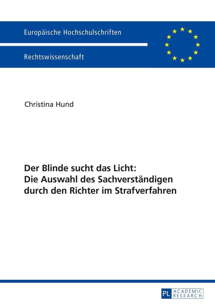 Der Blinde sucht das Licht: Die Auswahl des Sachverständigen durch den Richter im Strafverfahren