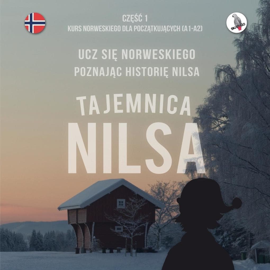 Tajemnica Nilsa. Cz 1 - Kurs norweskiego dla pocztkujcych. Ucz si norweskiego, poznajc histori Nilsa.