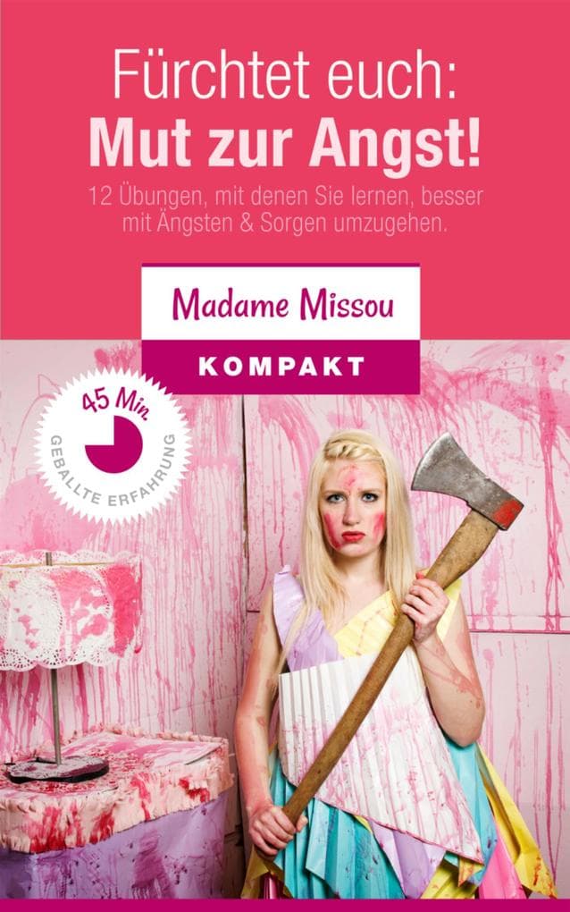 Fürchtet euch: Mut zur Angst! 12 Übungen, mit denen Sie lernen, besser mit Ängsten & Sorgen umzugehen