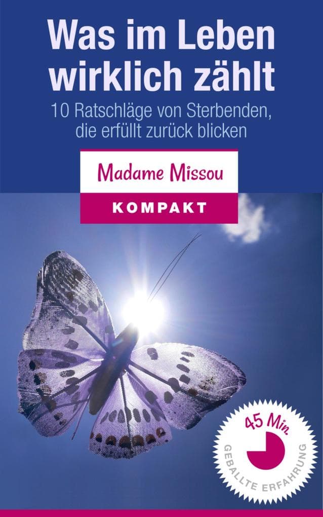 Was im Leben wirklich zählt - 10 Ratschläge von Sterbenden, die erfüllt zurückblicken