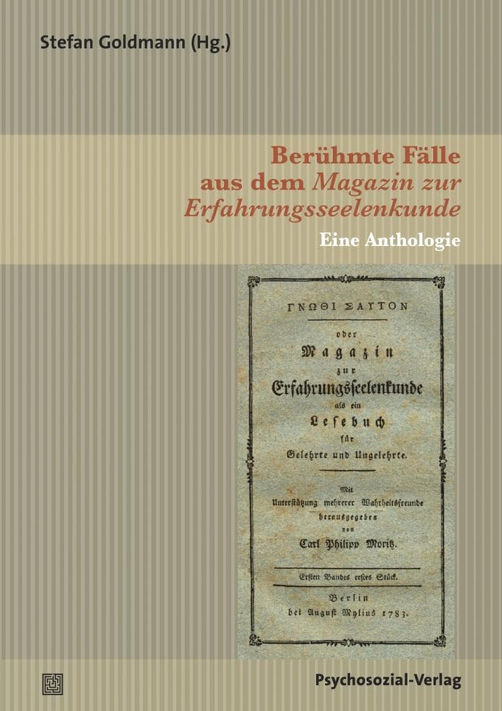 Berühmte Fälle aus dem Magazin zur Erfahrungsseelenkunde