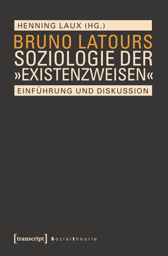 Bruno Latours Soziologie der 'Existenzweisen'