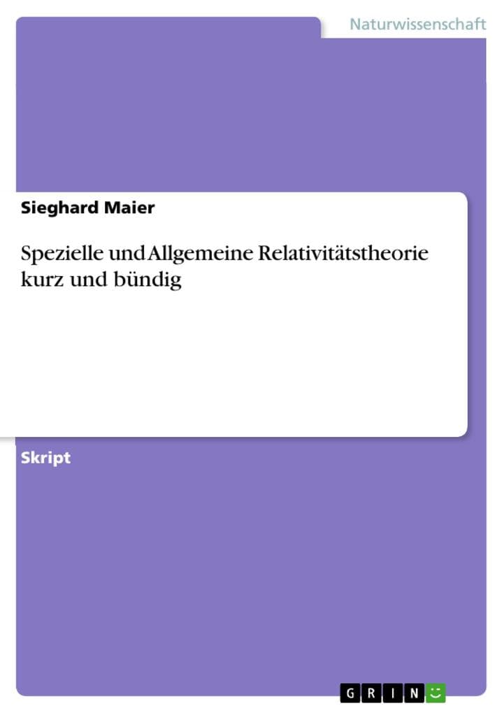 Spezielle und Allgemeine Relativitätstheorie kurz und bündig